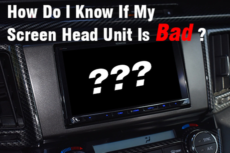 How Do I Know If MyScreen Head Unit Is Bad ？.jpg